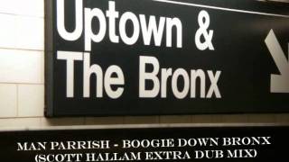 Man Parrish  Boogie Down Bronx Scott Hallam Extra Dub Mix [upl. by Nylaroc]