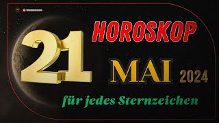 HOROSKOP FÜR DEN 21 MAI 2024  TAGESHOROSKOP FÜR ALLE STERNZEICHEN [upl. by Laurita]