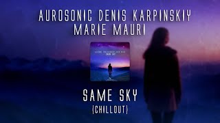 Aurosonic Denis Karpinskiy Marie Mauri  Same Sky SYNTHBIOS CHILL [upl. by Noslrac]