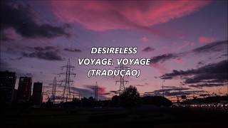 Desireless  Voyage Voyage TRADUÇÃO [upl. by Ramedlav420]