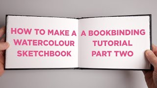 How to Make a Watercolour Sketchbook  A Bookbinding Tutorial Part Two [upl. by Sucrad]