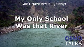 OSHO My Only School Was that River [upl. by Arden17]