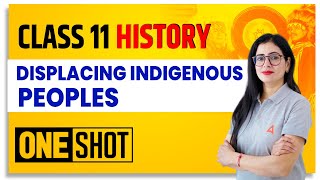 Displacing Indigenous Peoples Class 11 One Shot  Class 11 History [upl. by Ettenhoj]