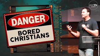 DANGER Bored Christians  Ps Josh Poyzer Portlife Church Online [upl. by Hairom]