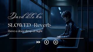 Dard dilo ka  slowed Reverb  sad song  latest song [upl. by Carlene]