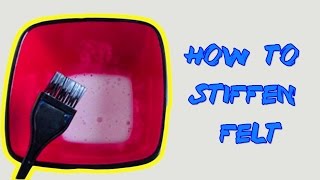 HOW TO STIFFEN FELT  TUTORIAL [upl. by Wenz]