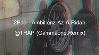 2Pac  Ambitionz Az A Ridah  TRAP GammaoneRemix [upl. by Annoyed]