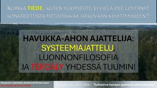 Havukkaahon ajattelija ja systeemitiede ja luonnonfilosofia 20241119194644 [upl. by Meeks]