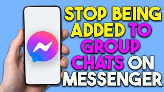 How To Stop Being Added To Group Chats On Messenger [upl. by Aiyot503]