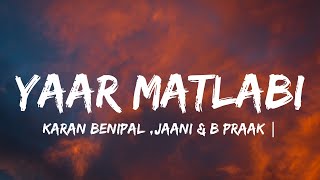 YAAR MATLABIlyrics  KARAN BENIPAL  JAANI  B PRAAK  PUNJABI SAD SONGS [upl. by Dann]