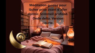 ✨🌜Méditation guidée lâcher prise avant de dormir onde delta sommeil profond version courte🌛✨ [upl. by Ylellan676]