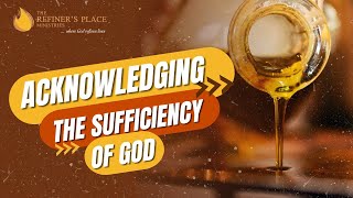 ACKNOWLEDGING THE SUFFICIENCY OF GOD [upl. by Knah]