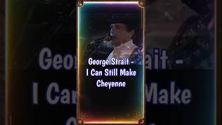 George Strait  I Can Still Make Cheyenne countrymusic shorts reels [upl. by Rozele162]