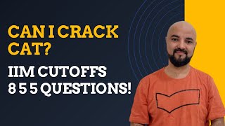 IIM Cutoffs  8 5 5 Questions can I crack CAT [upl. by Nnayd]