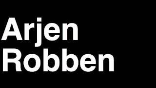 How to Pronounce Arjen Robben FC Bayern Munchen Football Goal Penalty Kick Yellow Red Card Injury [upl. by Maidel]