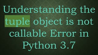 Understanding the tuple object is not callable Error in Python 37 [upl. by Yasui260]