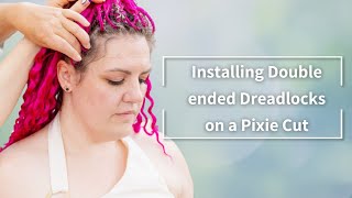 Installing Double Ended Dreadlocks on a Pixie Cut [upl. by Kelda]