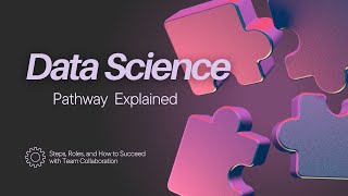 Data Science Pathway Explained Steps Roles and How to Succeed with Team Collaboration [upl. by Lledyl685]