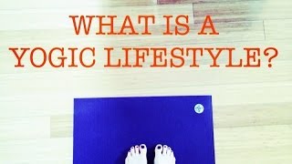 What Is A Yogic or Yoga Lifestyle [upl. by Debra]