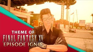 【Final Fantasy XV】 Main Theme for Episode Ignis [upl. by Stuppy]