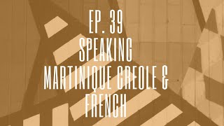 Episode 39 Speaking Martinique Creole and French [upl. by Debarath917]