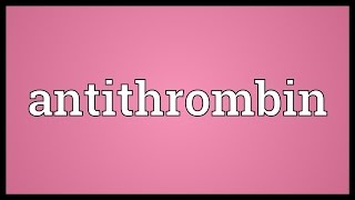 Antithrombin Meaning [upl. by Katalin861]