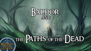 Baldor amp The Paths of the Dead  Lord of the Rings Lore [upl. by Spohr]