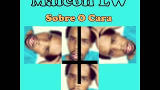 Maicon LW  Sobre O Cara [upl. by Crellen]