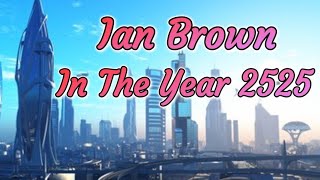 In the year 2525  Ian Brown [upl. by Dahaf]