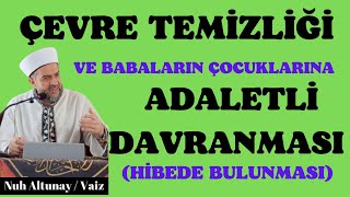 ÇEVRE TEMİZLİĞİ VE BABALARIN ÇOCUKLARINA ADALETLİ DAVRANMASI HİBEDE BULUNMASI adalet baba iklim [upl. by Rosene]