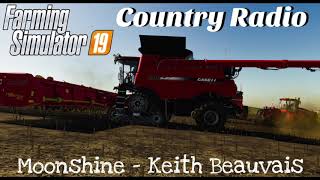 Farming Simulator 19  Country Radio Moonshine  Keith Beauvais [upl. by Treharne456]