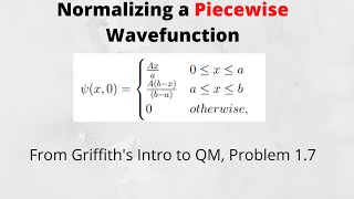 Griffiths Problem 17 Normalizing a Piecewise Wavefunction [upl. by Talyah349]