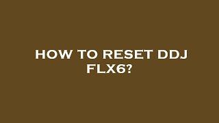 How to reset ddj flx6 [upl. by Pelligrini]