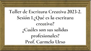 Taller de Escritura Creativa 20232 Sesión 1 La escritura creativa como profesión Prof Carmelo Urso [upl. by Scornik]