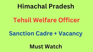 Himachal  Tehsil Welfare Officer Vacancy Update 2024  Sanction Cadre  Current Vacancy [upl. by Nylasej997]