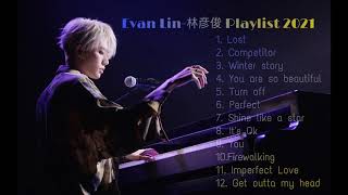 Evan Lin林彦俊 Best music playlist 2021 [upl. by Lefton]