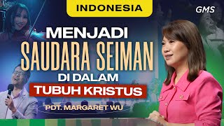 Indonesia  Menjadi Saudara Seiman Di Dalam Tubuh Kristus  Pdt Margaret Wu Official GMS Church [upl. by Ahseikan]