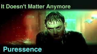 Puressence  It Doesnt Matter Anymore Official video [upl. by Hasheem]