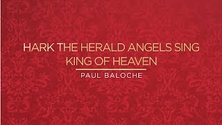 Hark The Herald Angels Sing  King Of Heaven Lyric Video  Paul Baloche Official [upl. by Ynabla91]