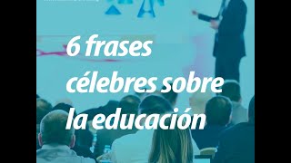 6 Frases sobre la Educacion [upl. by Elleiram]