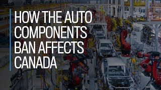 How the auto components ban affects Canada [upl. by Adorl]