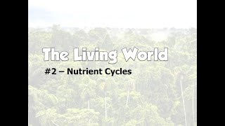 Living World  Nutrient Cycles [upl. by Yednarb972]