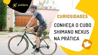 Como funciona o cubo Shimano Nexus na prática Pedaleria [upl. by Eytak500]