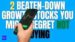 2 Beaten Down Growth Stocks You Might Regret Not Buying [upl. by Parrisch]