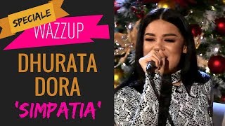 DHURATA DORA  SIMPATIA  WAZZUP Speciale [upl. by Ennayelhsa]