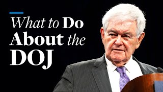 What to Do About the DOJ  Newt Gingrich [upl. by Caves]