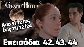 Grand Hotel Spoiler Επόμενα επεισόδια 42 43 44 Από 91224 έως 111224 [upl. by Nnayhs328]