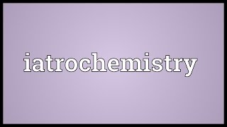 Iatrochemistry Meaning [upl. by Rumit]