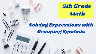 Solving expressions with grouping symbols  5th grade math online lesson [upl. by Gow]