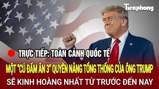 Trực tiếp Toàn cảnh quốc tế Một “cú đấm ăn 3” quyền năng Tổng thống của Trump sẽ mạnh nhất [upl. by Kilbride]